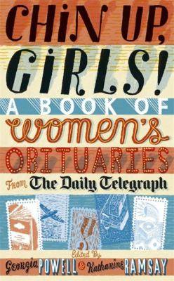 Chin Up Girls : A Book of Women-s Obituaries from the Daily Telegraph