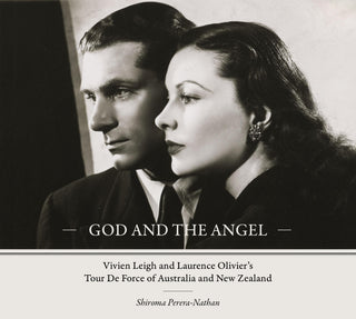 God and the Angel : Vivien Leigh and Laurence Olivier-s Tour de Force of Australia and New Zealand