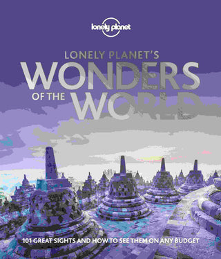 Lonely Planet-s Wonders of the World : 101 Great Sights and How to See them on a Budget