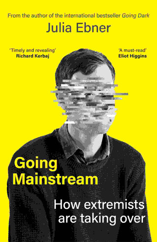 Going Mainstream : How Extremists Are Taking Over