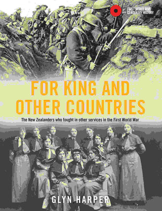 For King and Other Countries : The New Zealanders Who Fought in Other Services in the First World War