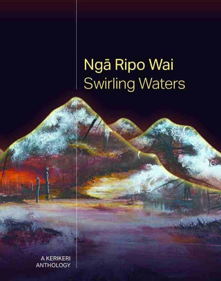 Nga Ripo Wai | Swirling Waters : A Kerikeri Anthology