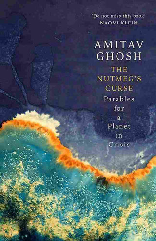 The Nutmeg-s Curse : Parables for a Planet in Crisis