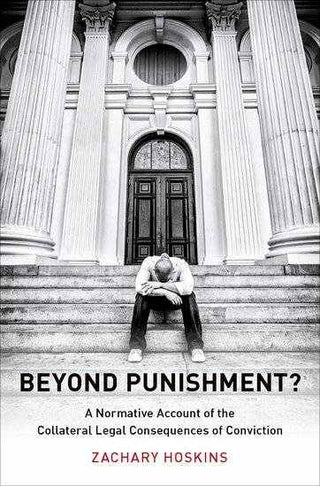 Beyond Punishment : A Normative Account of the Collateral Legal Consequences of Conviction