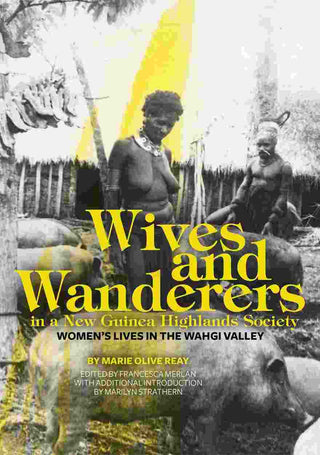 Wives and Wanderers in a New Guinea Highlands Society : Women-s Lives in the Wahgi Valley