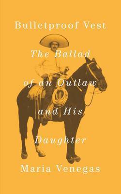 Bulletproof Vest : The Ballad of an Outlaw and His Daughter