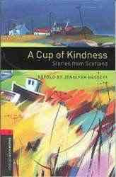 A Cup of Kindness : Stories from Scotland : Oxford Bookworms Stage 3