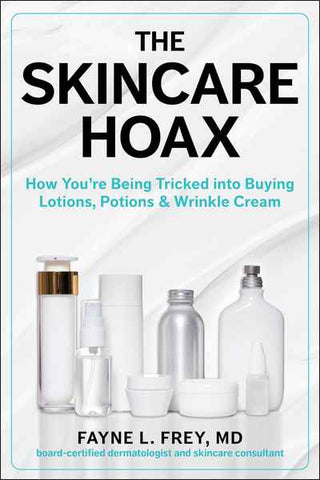 The Skincare Hoax : How You're Being Tricked into Buying Lotions Potions and Wrinkle Cream