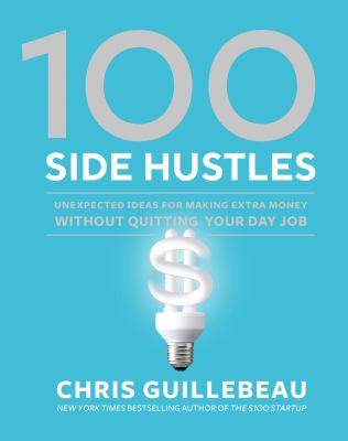 100 Side Hustles : Ideas for Making Extra Money