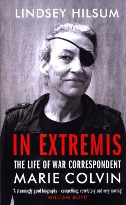 In Extremis : The Life of War Correspondent Marie Colvin