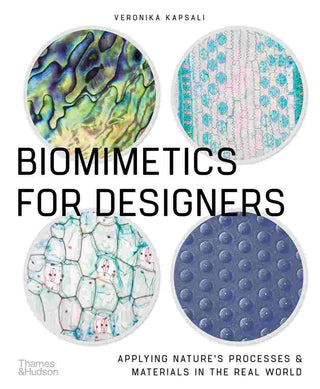 Biomimetics for Designers : Applying Nature-s Processes and Materials in the Real World