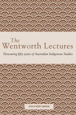 Wentworth Lectures Honouring fifty years of Australian Indigenous Studies