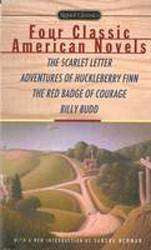 Four Classic American Novels : The Scarlet Letter Adventures of Huckleberry Finn the Red Badge of Courage Billy Budd