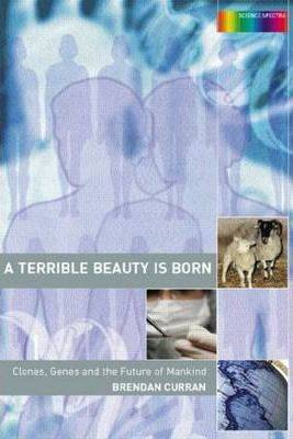 A Terrible Beauty is Born : Genes Cloning and the Future of Mankind