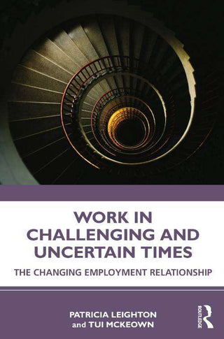 Work in Challenging and Uncertain Times : The Changing Employment Relationship