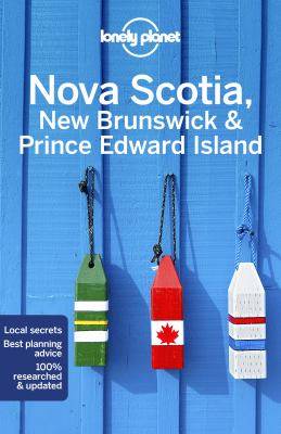 Nova Scotia New Brunswick and Prince Edward Island : Lonely Planet