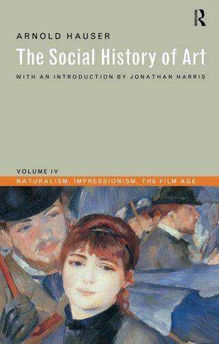 Social History of Art Volume 4 : Naturalism Impressionism The Film Age