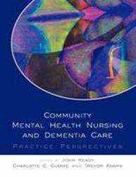 Community Mental Health Nursing and Dementia Care : Practice Perspectives