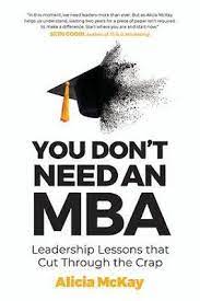 You Don-t Need an MBA : Leadership Lessons That Cut Through the Crap