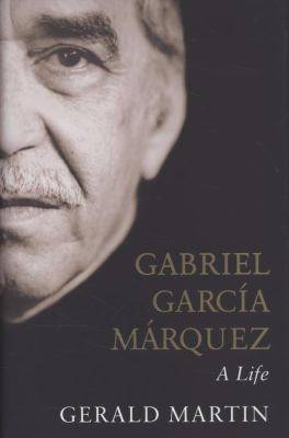 Gabriel Garcia Marquez A Life