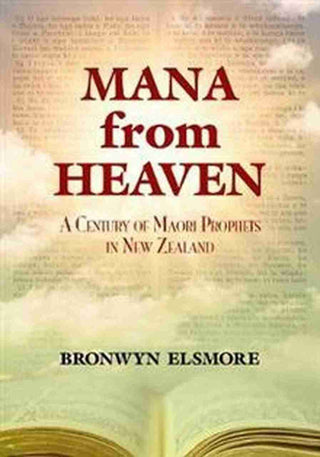 Mana from Heaven : A Century of Maori Prophets in New Zealand