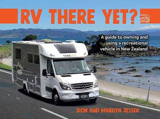 RV There Yet ? A Guide to Owning and Using a Recreational Vehicle in New Zealand