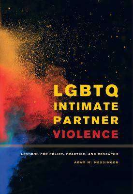 LGBTQ Intimate Partner Violence : Lessons for Policy Practice and Research