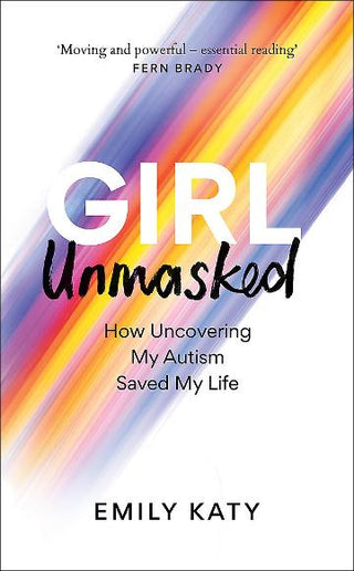 Girl Unmasked : How Uncovering My Autism Saved My Life