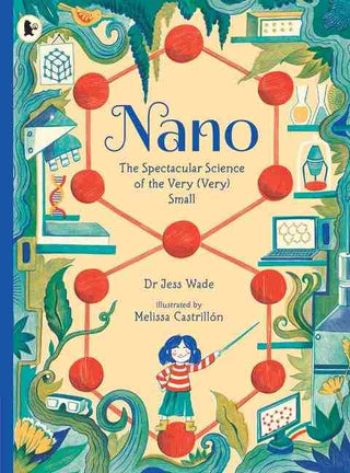 Nano : The Spectacular Science of the Very Very Small