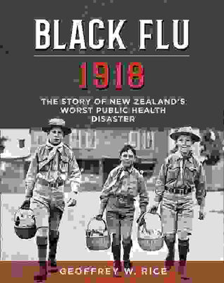 Black Flu 1918 : The Story of New Zealand-s Worst Public Health Disaster
