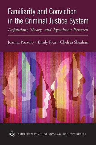 Familiarity and Conviction in the Criminal Justice System : Definitions Theory and Eyewitness Research