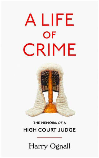 A Life of Crime : The Memoirs of a High Court Judge