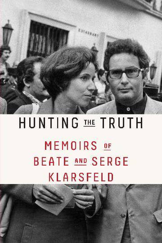 Hunting the Truth : Memoirs of Beate and Serge Klarsfeld