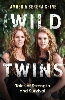 The Wild Twins : Tales of Strength and Survival