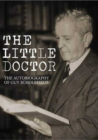 The Little Doctor : The Autobiography of Dr Guy Scholefield