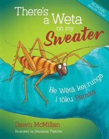 There-s a Weta on my Sweater : He Weta kei runga i toku Paraka