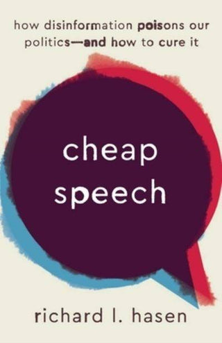 Cheap Speech : How Disinformation Poisons Our Politics - And How to Cure It