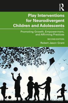 Play Interventions for Neurodivergent Children and Adolescen ts : Promoting Growth Empowerment and Affirming Practices