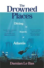 The Drowned Places: Diving in Search of Atlantis