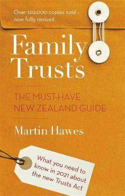 Family Trusts : The Must Have New Zealand Guide : Revised and Updated