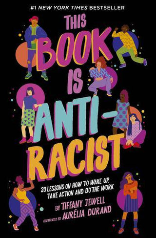 This Book Is Anti-Racist : 20 Lessons on How to Wake up Take Action and Do the Work