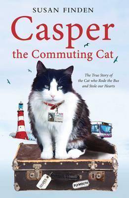 Casper The Commuting Cat : The True Story of the Cat Who Rode the Bus and Stole Our Hearts