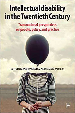 Intellectual Disability in the Twentieth Century : Transnational Perspectives on People Policy and Practice