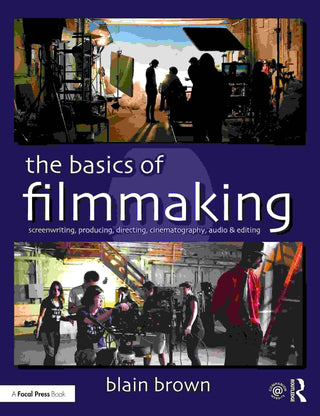 The Basics of Filmmaking : Screenwriting Producing Directing Cinematography Audio and Editing