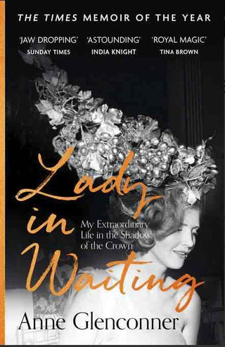 Lady in Waiting : My Extraordinary Life in the Shadow of the Crown