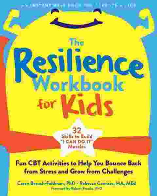 The Resilience Workbook for Kids : Fun CBT Activities to Help You Bounce Back from Stress and Grow from Challenges