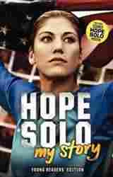 Hope Solo My Story : Young Reader Edition