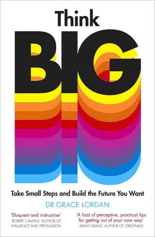 Think Big : Take Small Steps and Build the Future You Want