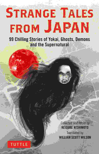 Strange Tales from Japan : 99 Chilling Stories of Yokai Ghosts Demons and the Supernatural