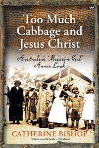 Too Much Cabbage and Jesus Christ : Australia-s -Mission Girl- Annie Lock